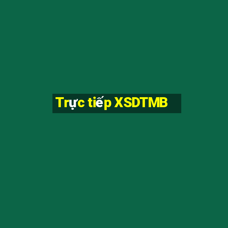 Trực tiếp XSDTMB