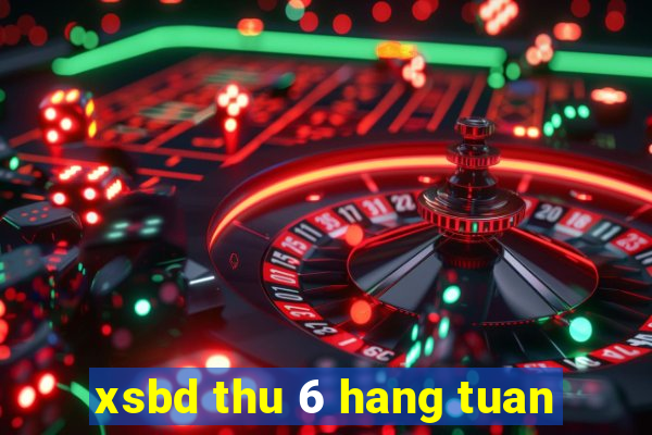 xsbd thu 6 hang tuan