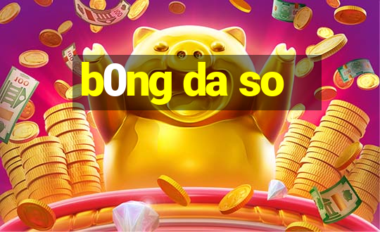 b0ng da so