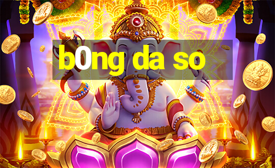 b0ng da so