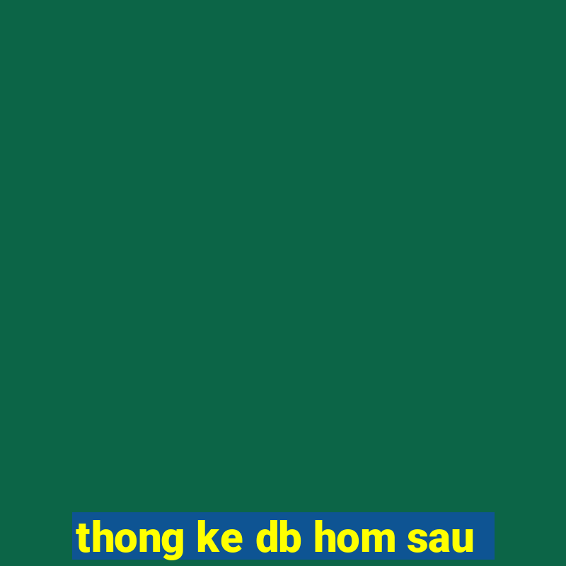 thong ke db hom sau