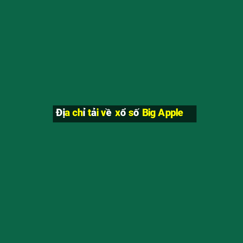 Địa chỉ tải về xổ số Big Apple