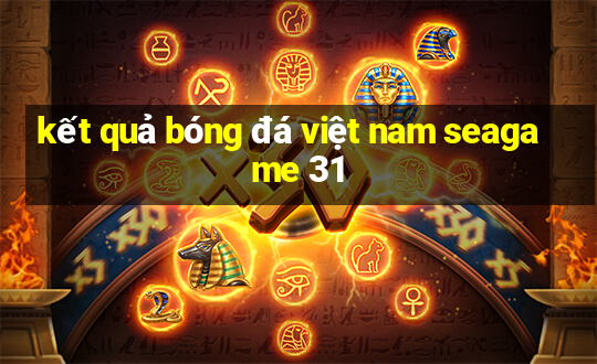 kết quả bóng đá việt nam seagame 31