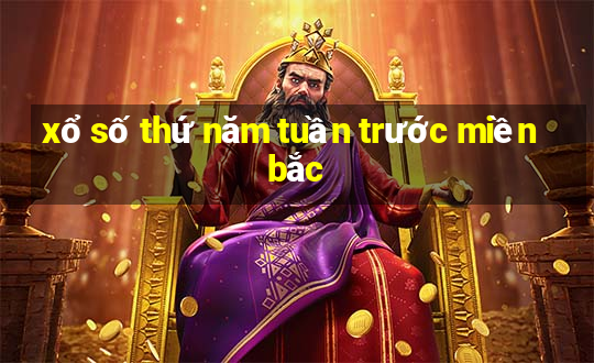 xổ số thứ năm tuần trước miền bắc