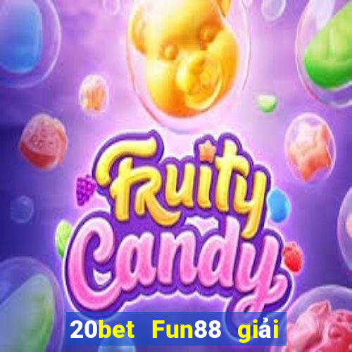 20bet Fun88 giải trí mùa xuân