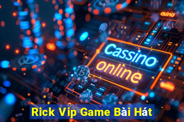 Rick Vip Game Bài Hát