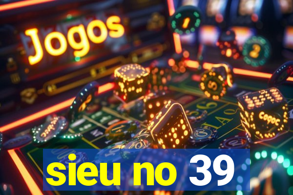 sieu no 39