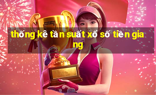 thống kê tần suất xổ số tiền giang