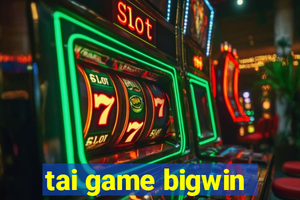 tai game bigwin