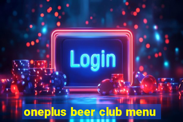 oneplus beer club menu