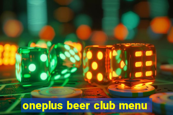 oneplus beer club menu