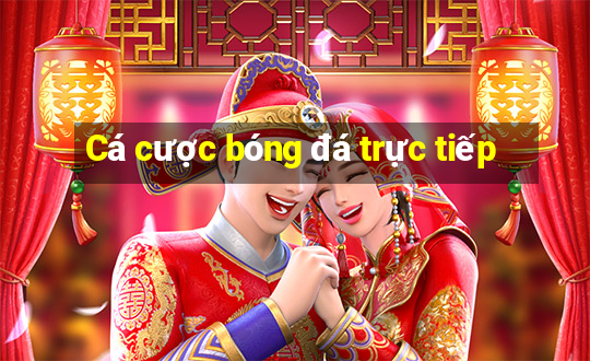 Cá cược bóng đá trực tiếp