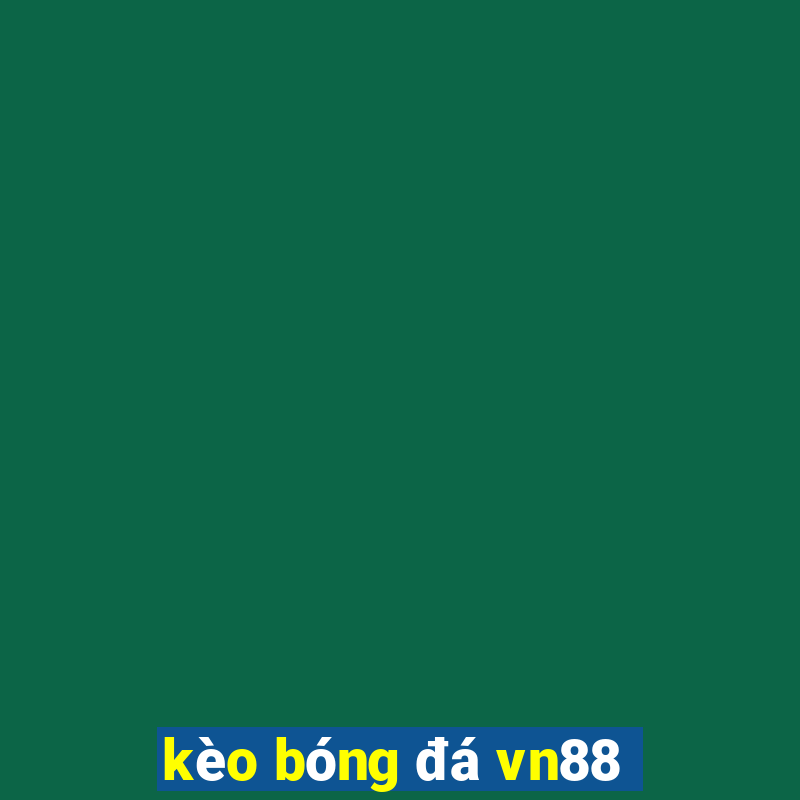 kèo bóng đá vn88