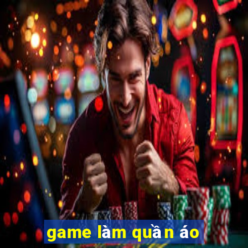 game làm quần áo