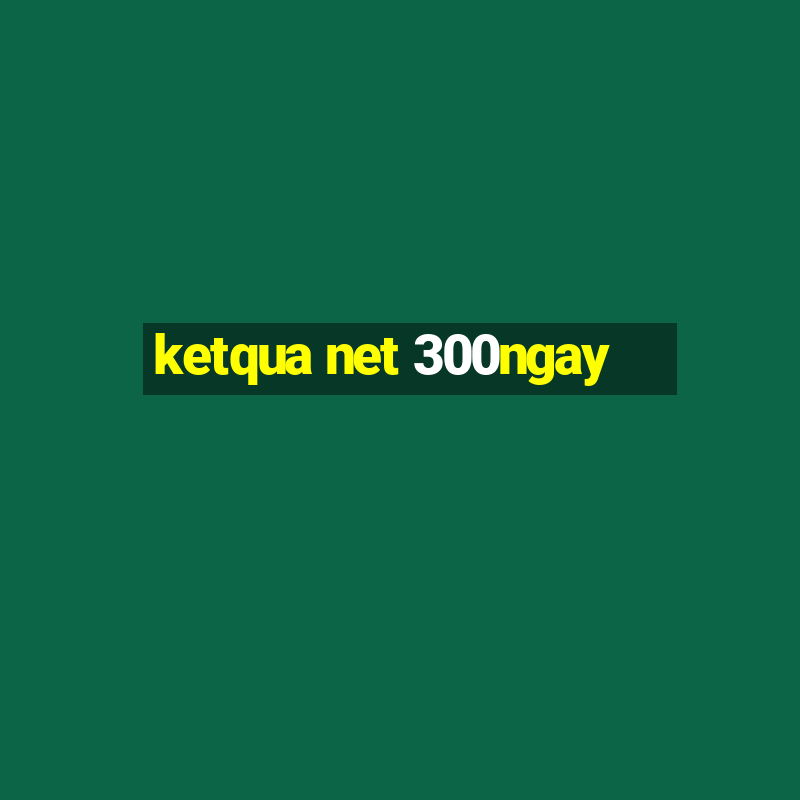 ketqua net 300ngay