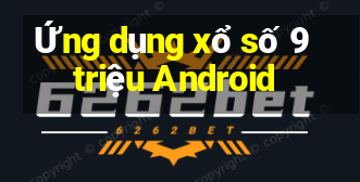 Ứng dụng xổ số 9 triệu Android