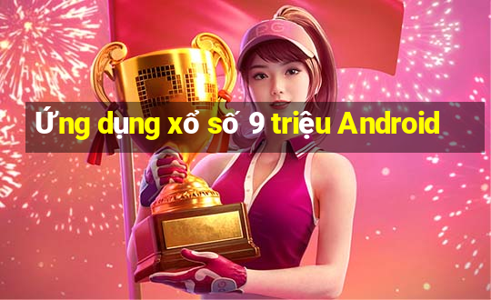 Ứng dụng xổ số 9 triệu Android