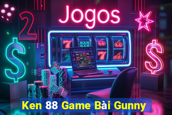 Ken 88 Game Bài Gunny