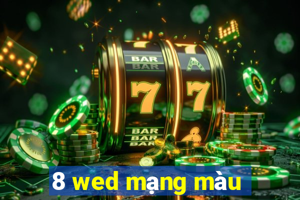 8 wed mạng màu