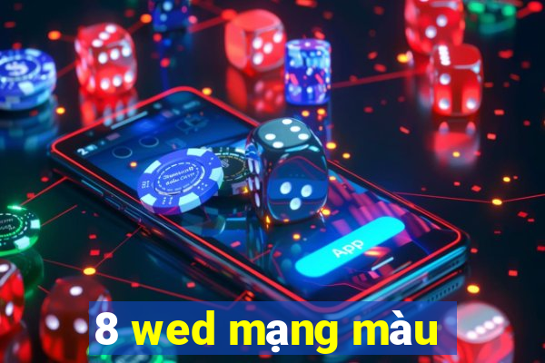 8 wed mạng màu