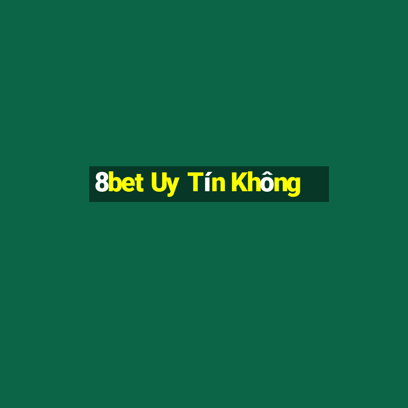 8bet Uy Tín Không