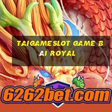 Taigameslot Game Bài Royal