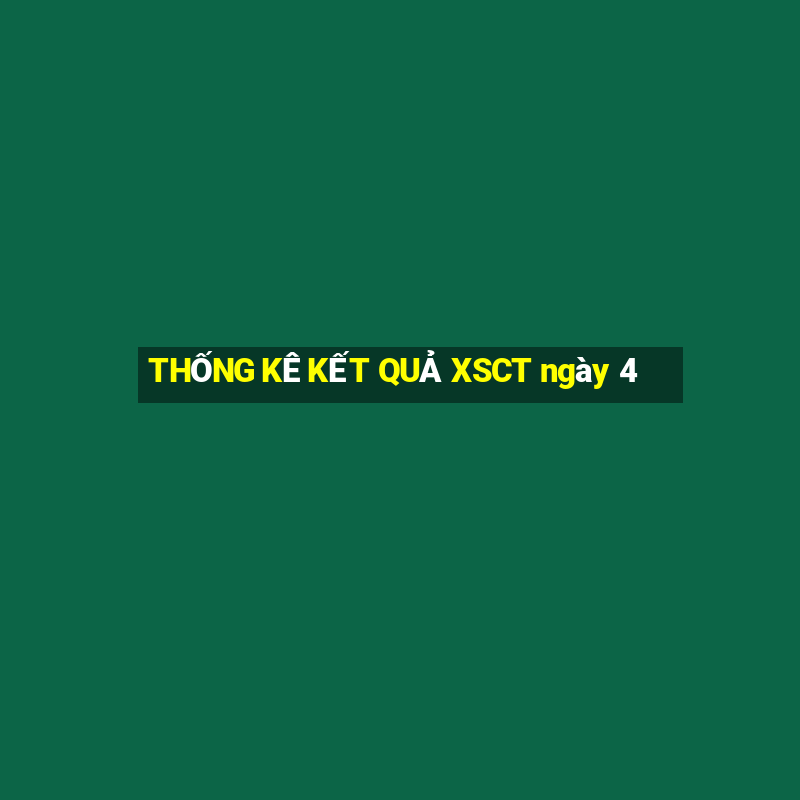 THỐNG KÊ KẾT QUẢ XSCT ngày 4