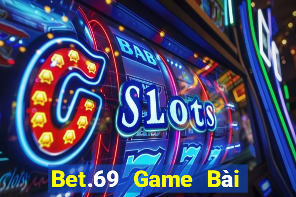 Bet.69 Game Bài Slot Đổi Thưởng