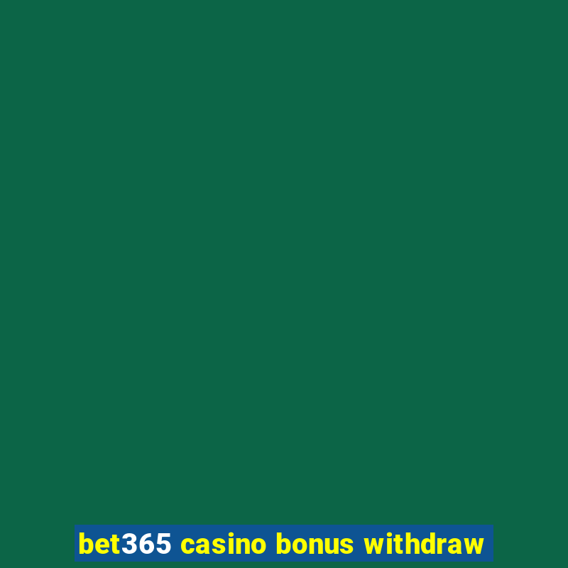 bet365 casino bonus withdraw