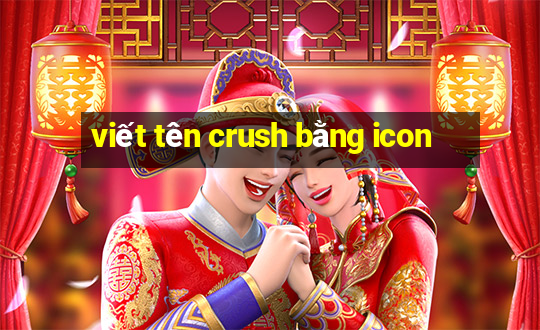 viết tên crush bằng icon