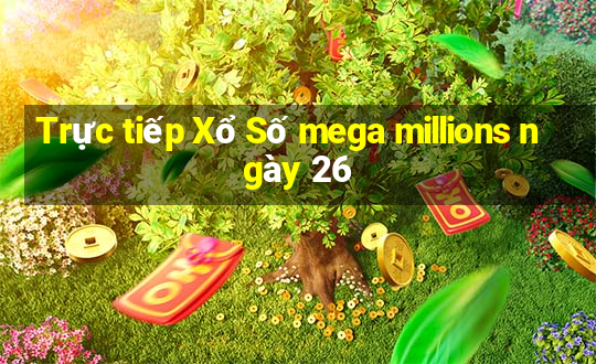 Trực tiếp Xổ Số mega millions ngày 26