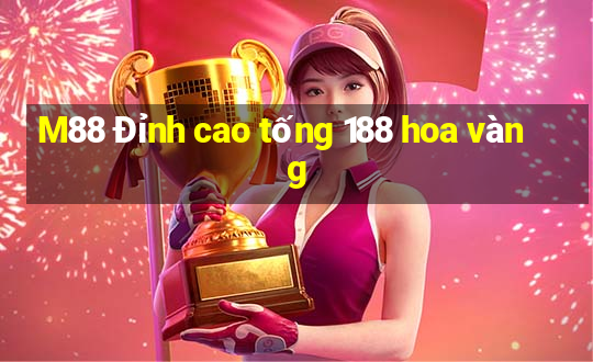 M88 Đỉnh cao tống 188 hoa vàng