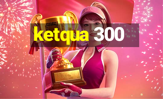 ketqua 300