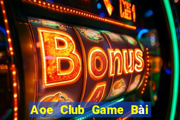 Aoe Club Game Bài Đổi Thưởng Uy Tín