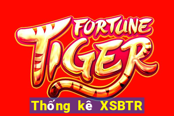 Thống kê XSBTR ngày 12