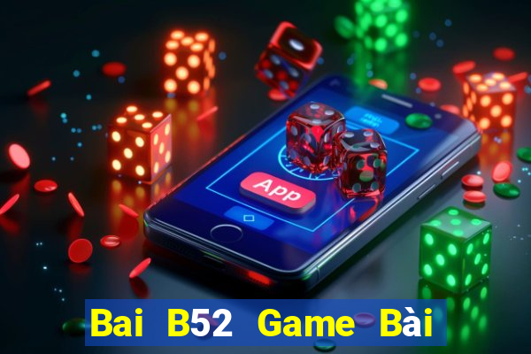 Bai B52 Game Bài B52 Đổi Thưởng