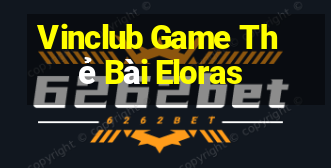 Vinclub Game Thẻ Bài Eloras