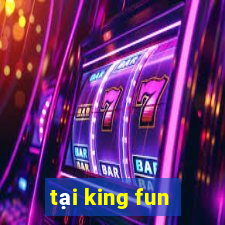 tại king fun