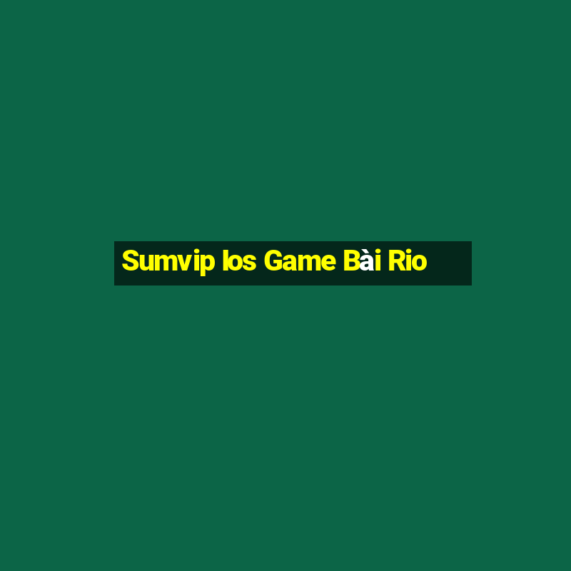 Sumvip Ios Game Bài Rio