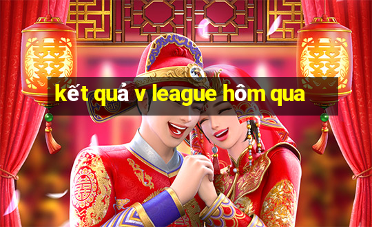 kết quả v league hôm qua