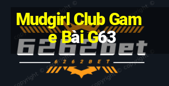 Mudgirl Club Game Bài G63