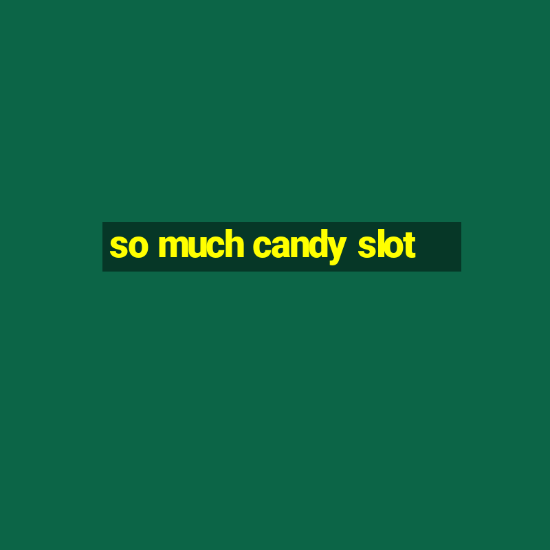 so much candy slot