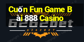 Cuốn Fun Game Bài 888 Casino