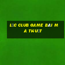 Lộc Club Game Bài Ma Thuật