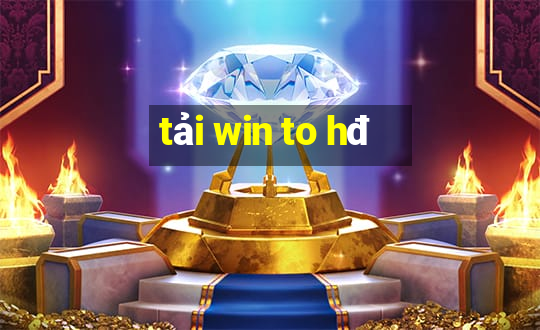 tải win to hđ