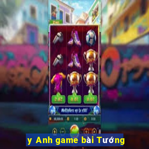 y Anh game bài Tướng