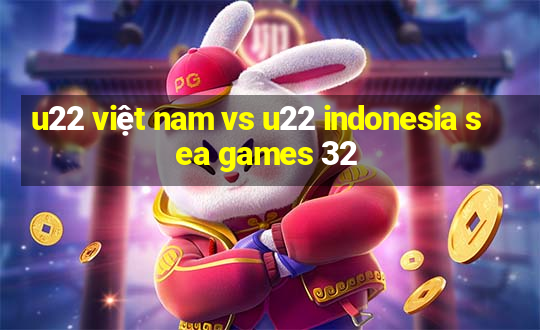 u22 việt nam vs u22 indonesia sea games 32