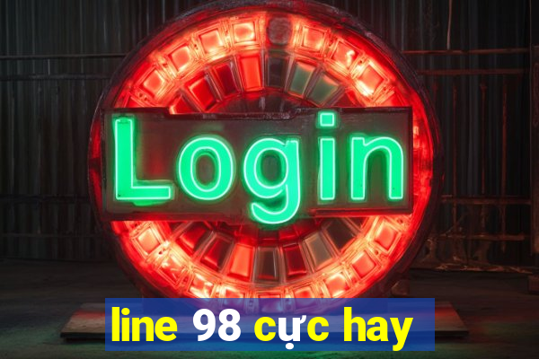 line 98 cực hay