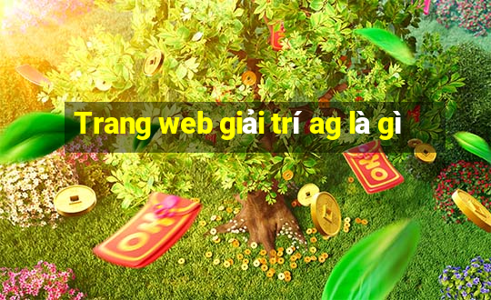 Trang web giải trí ag là gì