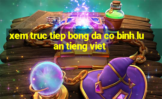 xem truc tiep bong da co binh luan tieng viet